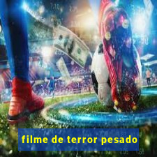 filme de terror pesado